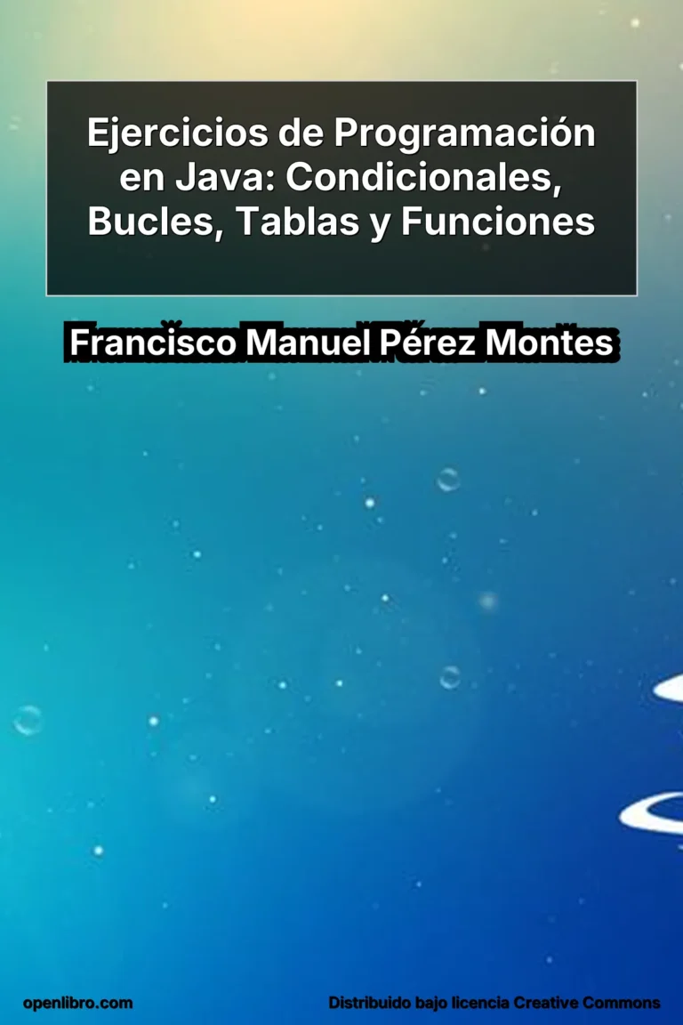 Ejercicios de Programación en Java: Condicionales, Bucles, Tablas y Funciones es una obra orientada al aprendizaje práctico.